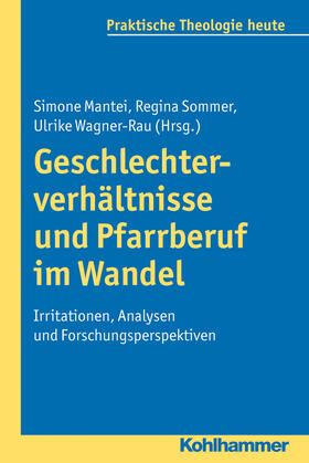 Mantei / Sommer / Wagner-Rau | Geschlechterverhältnisse und Pfarrberuf im Wandel | Buch | 978-3-17-022957-0 | sack.de