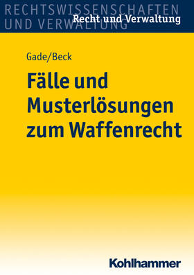 Gade / Beck | Fälle und Musterlösungen zum Waffenrecht | Buch | 978-3-17-022988-4 | sack.de