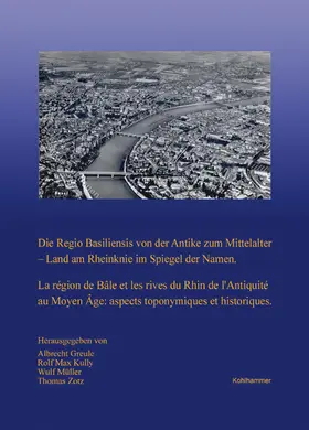 Greule / Zotz / Kully | Die Regio Basiliensis von der Antike zum Mittelalter - Land am Rheinknie im Spiegel der Namen | Buch | 978-3-17-023379-9 | sack.de