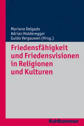 Delgado / Holderegger / Vergauwen | Friedensfähigkeit und Friedensvisionen in Religionen und Kulturen | E-Book | www.sack.de
