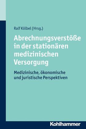 Kölbel | Abrechnungsverstöße in der stationären medizinischen Versorgung | E-Book | sack.de