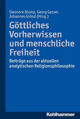 Stump / Gasser / Grössl | Göttliches Vorherwissen und menschliche Freiheit | Buch | 978-3-17-024154-1 | sack.de