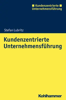 Lubritz |  Kundenzentrierte Unternehmensführung | Buch |  Sack Fachmedien