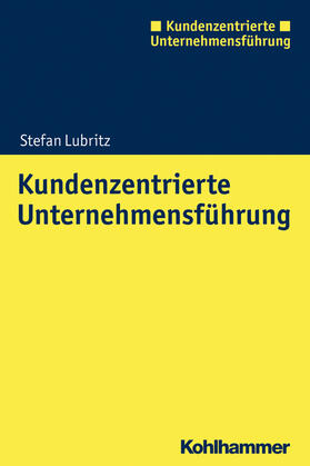 Lubritz | Lubritz, S: Kundenzentrierte Unternehmensführung | Buch | 978-3-17-025070-3 | sack.de