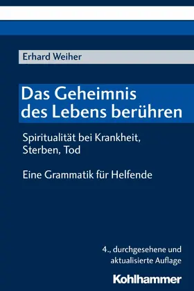 Weiher |  Das Geheimnis des Lebens berühren - Spiritualität bei Krankheit, Sterben, Tod | eBook | Sack Fachmedien
