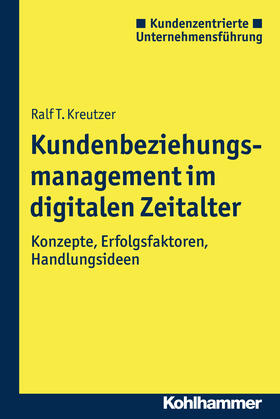 Kreutzer | Kreutzer, R: Kundenbeziehungsmanagement im digit. Zeitalter | Buch | 978-3-17-026269-0 | sack.de