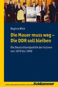 Wick / Kortüm / Rudersdorf |  Die Mauer muss weg - Die DDR soll bleiben | eBook | Sack Fachmedien