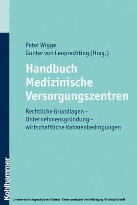 Wigge / Leoprechting | Handbuch Medizinische Versorgungszentren | E-Book | sack.de