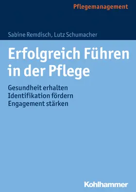 Remdisch / Schumacher | Erfolgreich Führen in der Pflege | Buch | 978-3-17-026908-8 | www.sack.de