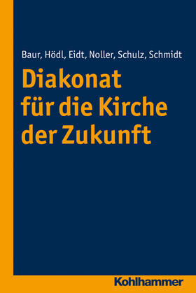Baur / Hödl / Eidt | Diakonat für die Kirche der Zukunft | Buch | 978-3-17-026998-9 | sack.de
