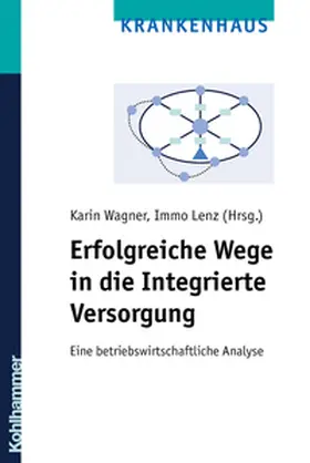 Wagner / Lenz |  Erfolgreiche Wege in die Integrierte Versorgung | eBook | Sack Fachmedien