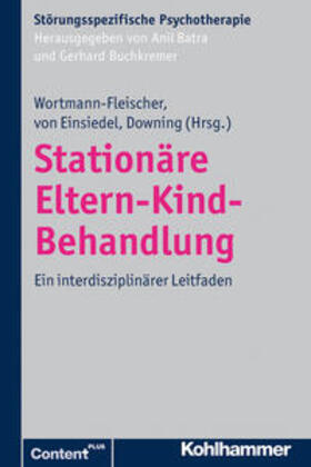 Wortmann-Fleischer / Einsiedel / Downing | Stationäre Eltern-Kind-Behandlung | E-Book | sack.de