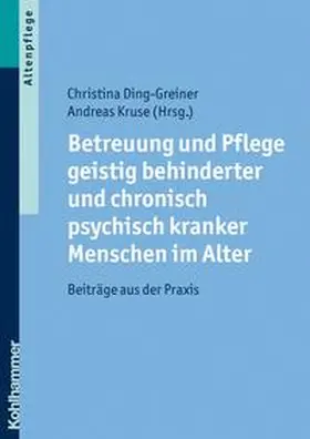 Ding-Greiner / Kruse |  Betreuung und Pflege geistig behinderter und chronisch psychisch kranker Menschen im Alter | eBook | Sack Fachmedien