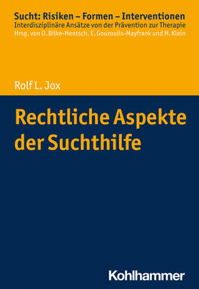 Jox / Bilke-Hentsch / Gouzoulis-Mayfrank |  Rechtliche Aspekte der Suchthilfe | Buch |  Sack Fachmedien