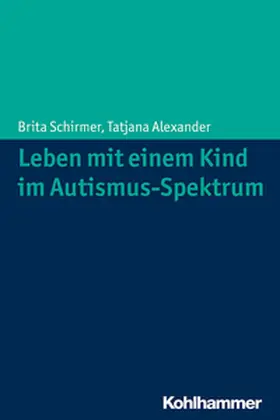 Schirmer / Alexander |  Leben mit einem Kind im Autismus-Spektrum | eBook | Sack Fachmedien