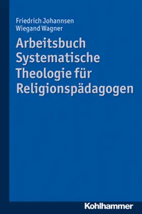 Johannsen / Wagner |  Arbeitsbuch Systematische Theologie für Religionspädagogen | eBook | Sack Fachmedien