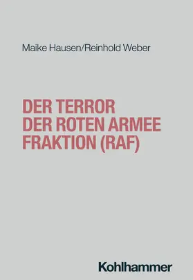 Weber / Hausen | Der Terror der Roten Armee Fraktion (RAF) | Buch | 978-3-17-029218-5 | sack.de