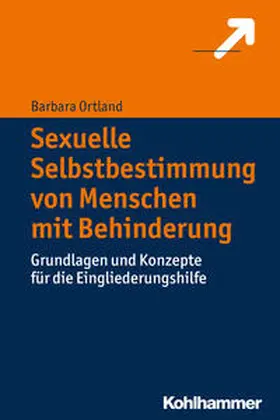 Ortland |  Sexuelle Selbstbestimmung von Menschen mit Behinderung | Buch |  Sack Fachmedien