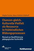 Fischer / Fröhlich-Gildhoff |  Chancen-gleich. Kulturelle Vielfalt als Ressource in frühkindlichen Bildungsprozessen | eBook | Sack Fachmedien