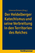 Ehmann |  Der Heidelberger Katechismus und seine Verbreitung in den Territorien des Reichs | Buch |  Sack Fachmedien
