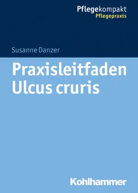 Danzer / Kruschwitz | Praxisleitfaden Ulcus cruris | Buch | 978-3-17-029755-5 | sack.de