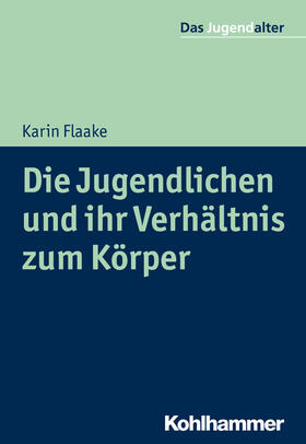 Flaake / Göppel | Die Jugendlichen und ihr Verhältnis zum Körper | Buch | 978-3-17-029767-8 | sack.de