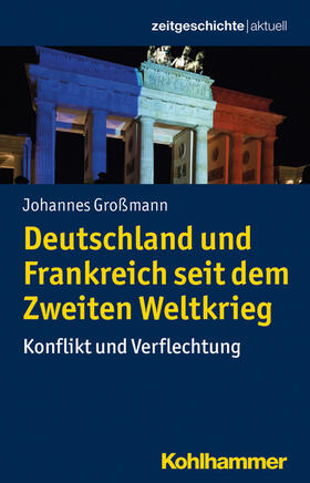 Großmann | Deutschland und Frankreich seit dem Zweiten Weltkrieg | Buch | 978-3-17-029913-9 | sack.de