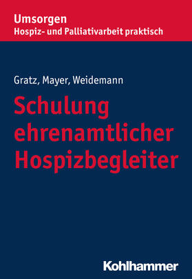 Gratz / Mayer / Weidemann |  Gratz, M: Schulung ehrenamtlicher Hospizbegleiter | Buch |  Sack Fachmedien
