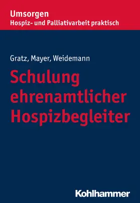 Gratz / Mayer / Weidemann |  Gratz, M: Schulung ehrenamtlicher Hospizbegleiter | Buch |  Sack Fachmedien