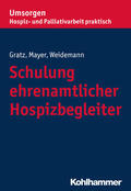 Gratz / Mayer / Weidemann |  Gratz, M: Schulung ehrenamtlicher Hospizbegleiter | Buch |  Sack Fachmedien