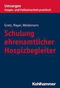 Gratz / Mayer / Weidemann |  Schulung ehrenamtlicher Hospizbegleiter | eBook | Sack Fachmedien