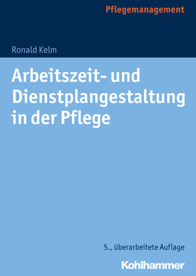 Kelm | Arbeitszeit- und Dienstplangestaltung in der Pflege | Buch | 978-3-17-030121-4 | sack.de