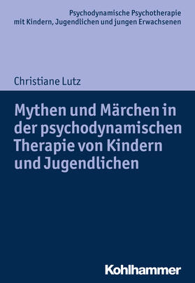 Lutz |  Mythen und Märchen in der psychodynamischen Therapie von Kindern und Jugendlichen | Buch |  Sack Fachmedien