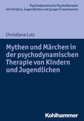 Lutz / Hopf / Burchartz |  Mythen und Märchen in der psychodynamischen Therapie von Kindern und Jugendlichen | eBook | Sack Fachmedien