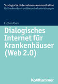 Alves / Hoffmann |  Dialogisches Internet für Krankenhäuser (Web 2.0) | eBook | Sack Fachmedien