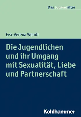 Wendt / Göppel |  Die Jugendlichen und ihr Umgang mit Sexualität, Liebe und Partnerschaft | Buch |  Sack Fachmedien