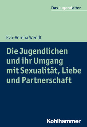 Wendt / Göppel | Die Jugendlichen und ihr Umgang mit Sexualität, Liebe und Partnerschaft | Buch | 978-3-17-030236-5 | sack.de