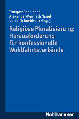 Jähnichen / Nagel / Schneiders |  Religiöse Pluralisierung: Herausforderung für konfessionelle Wohlfahrtsverbände | Buch |  Sack Fachmedien