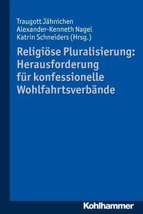 Jähnichen / Nagel / Schneiders |  Religiöse Pluralisierung: Herausforderung für konfessionelle Wohlfahrtsverbände | eBook | Sack Fachmedien