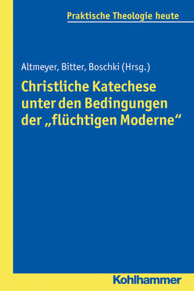Altmeyer / Bitter / Boschki |  Christliche Katechese unter den Bedingungen der "flüchtigen Moderne" | Buch |  Sack Fachmedien