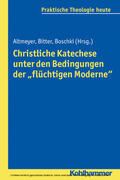 Altmeyer / Bitter / Boschki |  Christliche Katechese unter den Bedingungen der "flüchtigen Moderne" | eBook | Sack Fachmedien