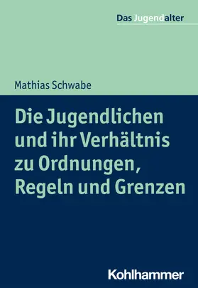 Schwabe / Göppel |  Die Jugendlichen und ihr Verhältnis zu Ordnungen, Regeln und Grenzen | Buch |  Sack Fachmedien