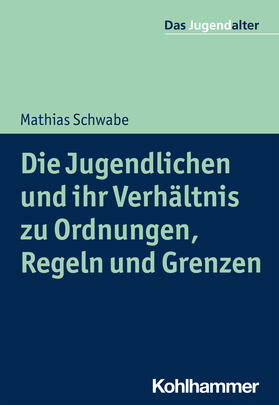 Schwabe / Göppel | Die Jugendlichen und ihr Verhältnis zu Ordnungen, Regeln und Grenzen | Buch | 978-3-17-030563-2 | sack.de