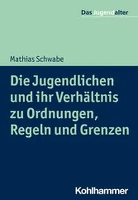 Schwabe / Göppel |  Die Jugendlichen und ihr Verhältnis zu Ordnungen, Regeln und Grenzen | eBook | Sack Fachmedien