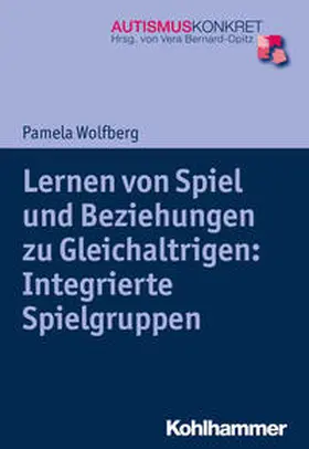 Wolfberg / Bernard-Opitz |  Lernen von Spiel und Beziehungen zu Gleichaltrigen: Integrierte Spielgruppen | Buch |  Sack Fachmedien