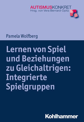 Wolfberg / Bernard-Opitz |  Lernen von Spiel und Beziehungen zu Gleichaltrigen: Integrierte Spielgruppen | eBook | Sack Fachmedien