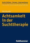 Mundle / Bilke-Hentsch / Gouzoulis-Mayfrank |  Achtsamkeit in der Suchttherapie | eBook | Sack Fachmedien