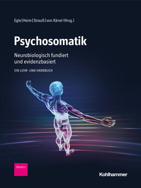 Egle / Heim / Strauß | Psychosomatik - neurobiologisch fundiert und evidenzbasiert | Buch | 978-3-17-030663-9 | sack.de