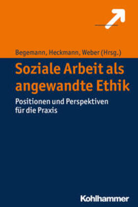 Begemann / Heckmann / Weber | Soziale Arbeit als angewandte Ethik | E-Book | sack.de