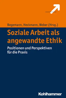 Begemann / Heckmann / Weber |  Soziale Arbeit als angewandte Ethik | eBook | Sack Fachmedien
